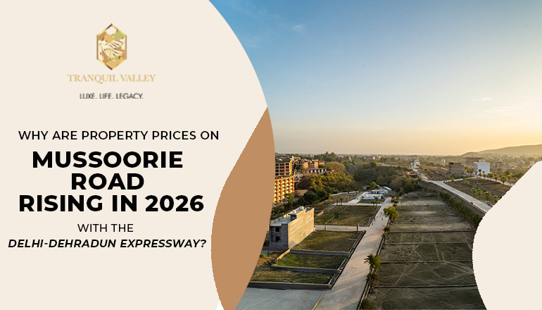 Why are Property Prices on Mussoorie Road Rising in 2026 with the Delhi-Dehradun Expressway?
